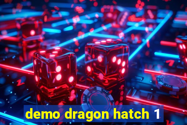 demo dragon hatch 1